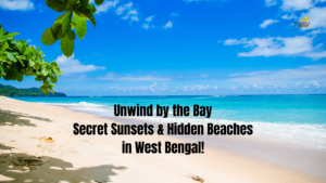 Unwind by the Bay: Secret Sunsets & Hidden Beaches in West Bengal
